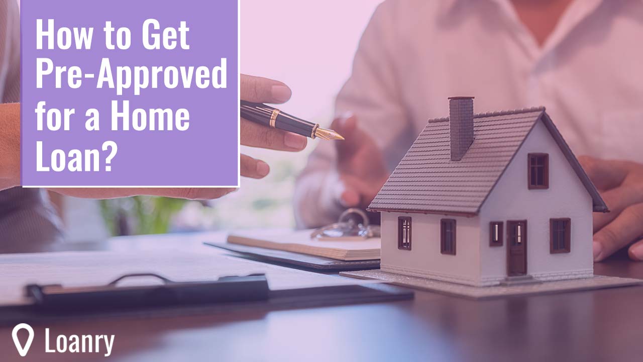 How to Get Pre-Approved for a Home Loan? - Loanry How to Get Pre-Approved for a Home Loan? - Loanry